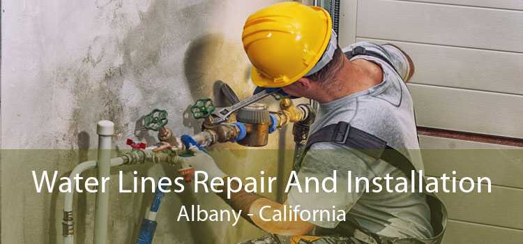 Water Lines Repair And Installation Albany - California