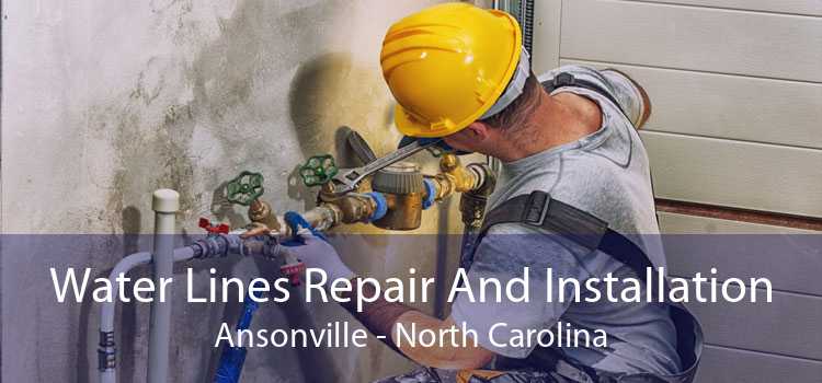 Water Lines Repair And Installation Ansonville - North Carolina