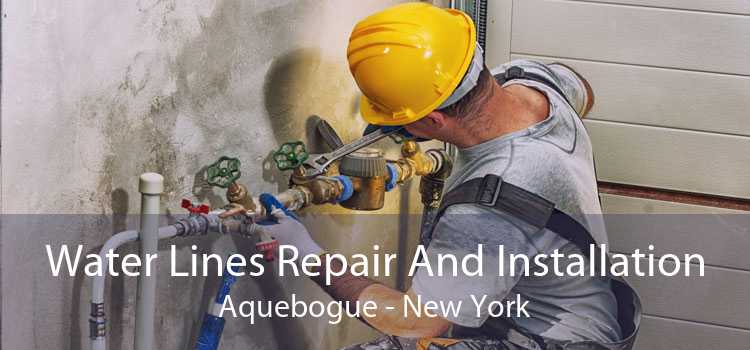 Water Lines Repair And Installation Aquebogue - New York