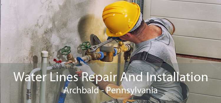 Water Lines Repair And Installation Archbald - Pennsylvania