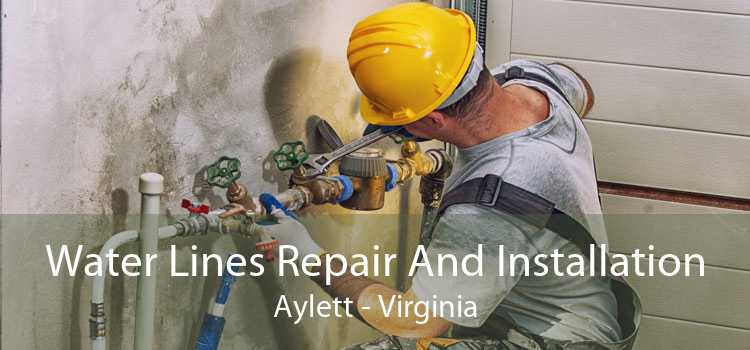 Water Lines Repair And Installation Aylett - Virginia