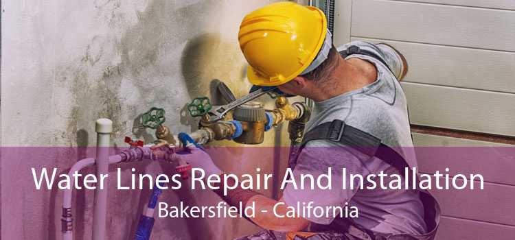 Water Lines Repair And Installation Bakersfield - California