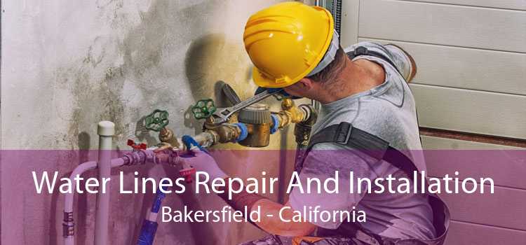 Water Lines Repair And Installation Bakersfield - California