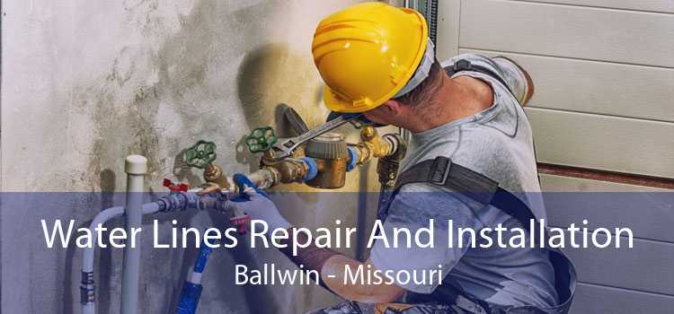 Water Lines Repair And Installation Ballwin - Missouri