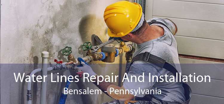 Water Lines Repair And Installation Bensalem - Pennsylvania