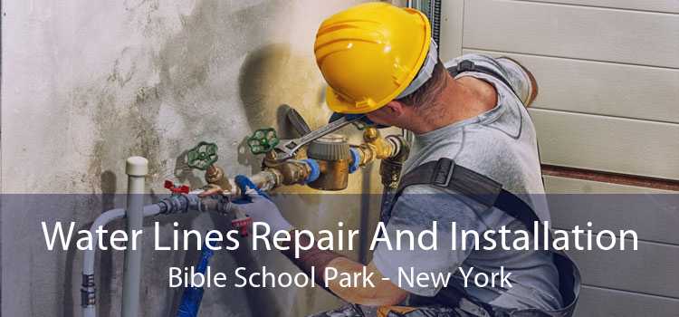 Water Lines Repair And Installation Bible School Park - New York