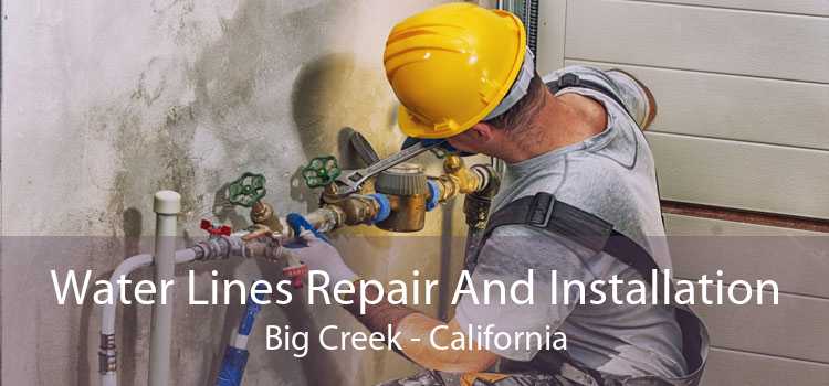 Water Lines Repair And Installation Big Creek - California