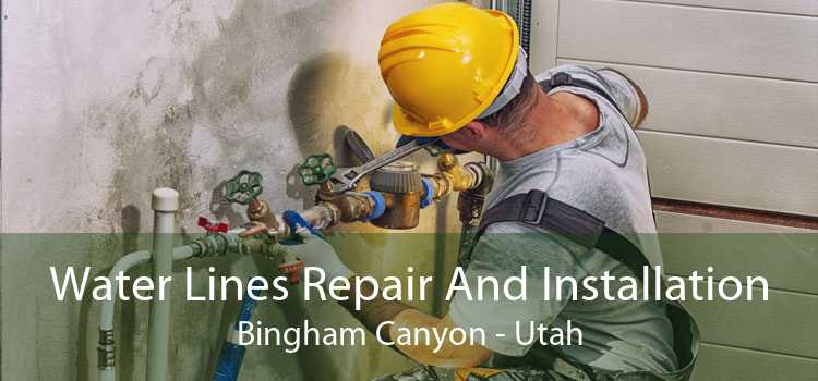 Water Lines Repair And Installation Bingham Canyon - Utah