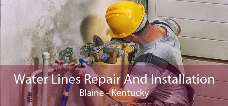 Water Lines Repair And Installation Blaine - Kentucky