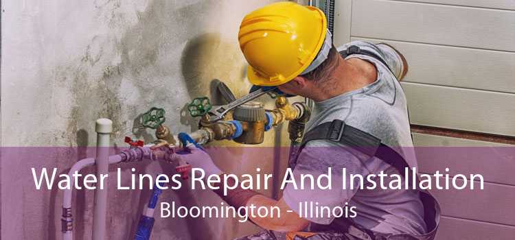 Water Lines Repair And Installation Bloomington - Illinois