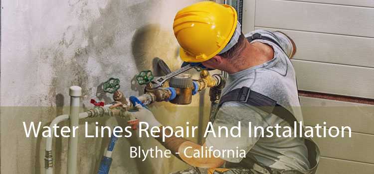 Water Lines Repair And Installation Blythe - California