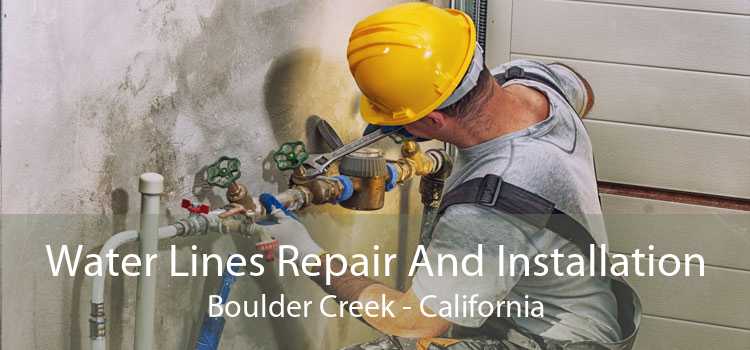 Water Lines Repair And Installation Boulder Creek - California