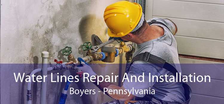 Water Lines Repair And Installation Boyers - Pennsylvania