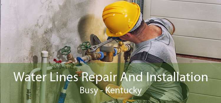 Water Lines Repair And Installation Busy - Kentucky