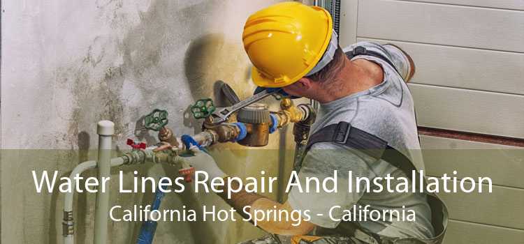 Water Lines Repair And Installation California Hot Springs - California