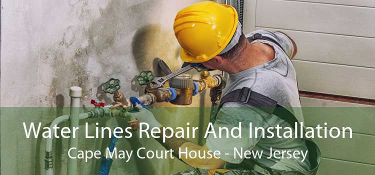 Water Lines Repair And Installation Cape May Court House - New Jersey