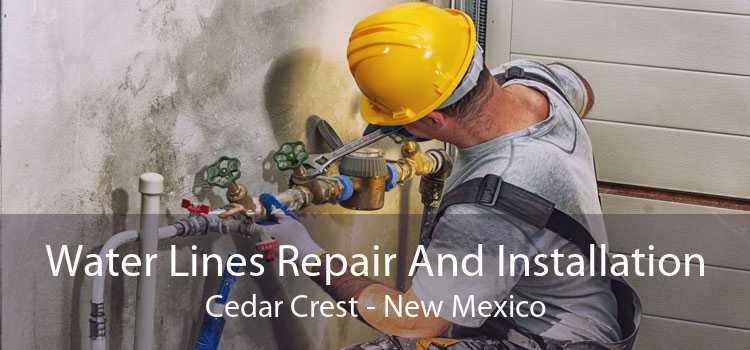 Water Lines Repair And Installation Cedar Crest - New Mexico