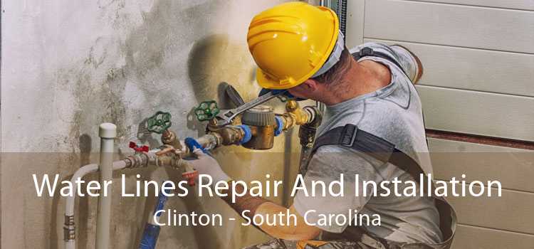 Water Lines Repair And Installation Clinton - South Carolina