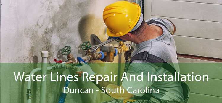 Water Lines Repair And Installation Duncan - South Carolina