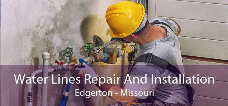 Water Lines Repair And Installation Edgerton - Missouri