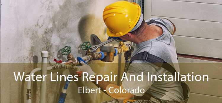 Water Lines Repair And Installation Elbert - Colorado