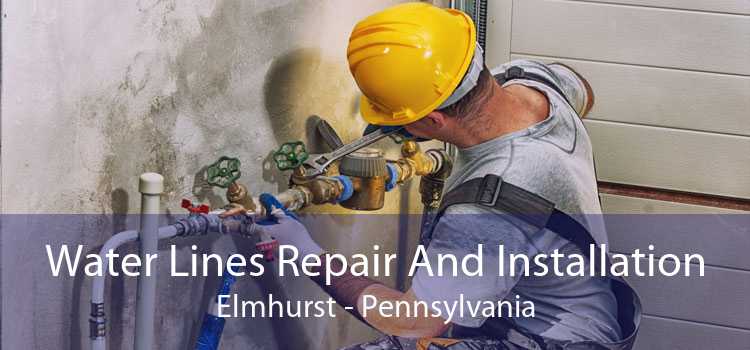 Water Lines Repair And Installation Elmhurst - Pennsylvania