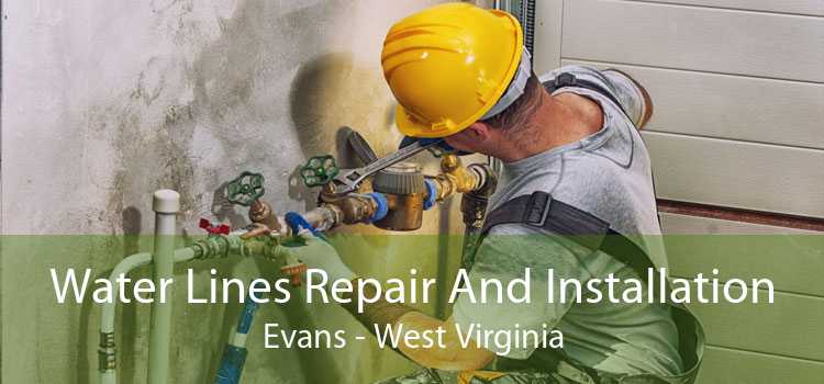Water Lines Repair And Installation Evans - West Virginia