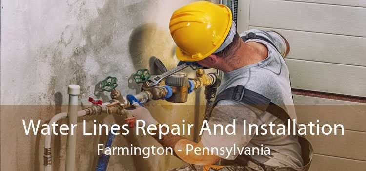 Water Lines Repair And Installation Farmington - Pennsylvania
