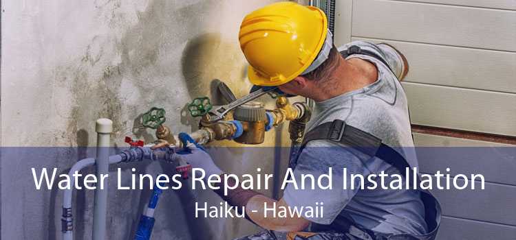 Water Lines Repair And Installation Haiku - Hawaii