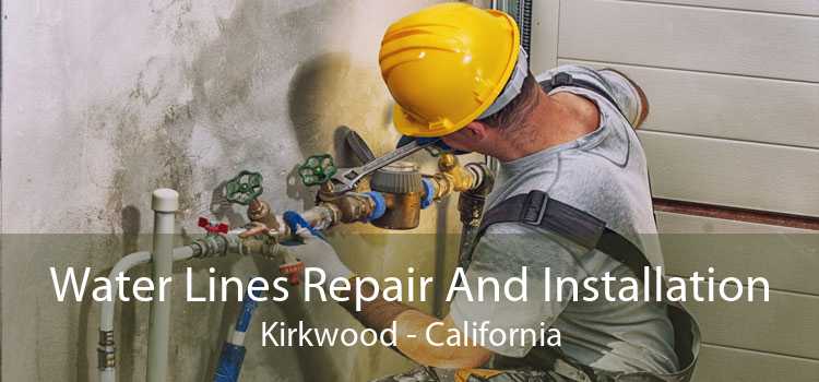 Water Lines Repair And Installation Kirkwood - California