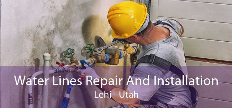 Water Lines Repair And Installation Lehi - Utah