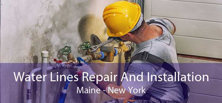 Water Lines Repair And Installation Maine - New York