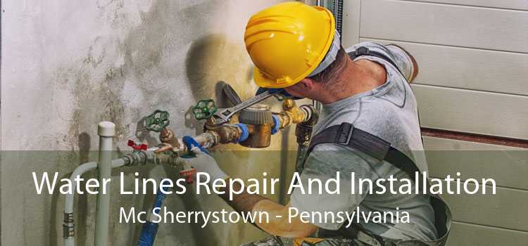 Water Lines Repair And Installation Mc Sherrystown - Pennsylvania