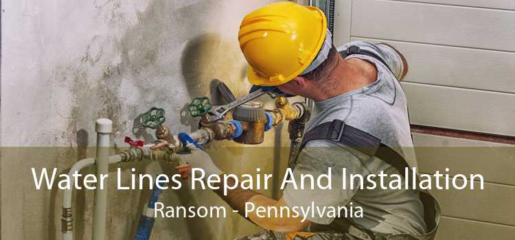 Water Lines Repair And Installation Ransom - Pennsylvania