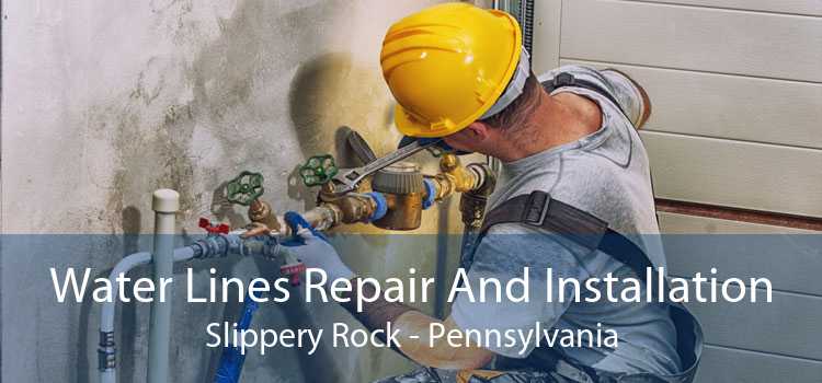 Water Lines Repair And Installation Slippery Rock - Pennsylvania