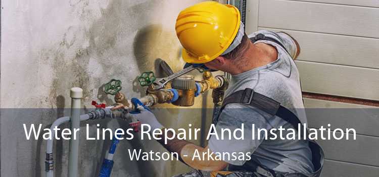 Water Lines Repair And Installation Watson - Arkansas
