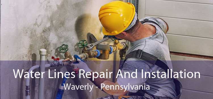 Water Lines Repair And Installation Waverly - Pennsylvania