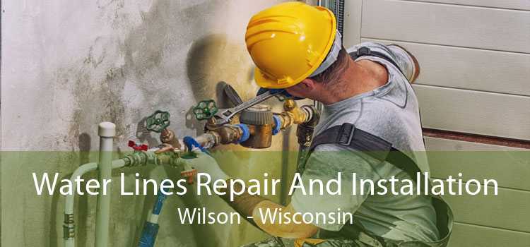 Water Lines Repair And Installation Wilson - Wisconsin