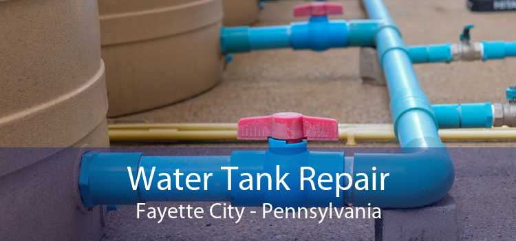 Water Tank Repair Fayette City - Pennsylvania