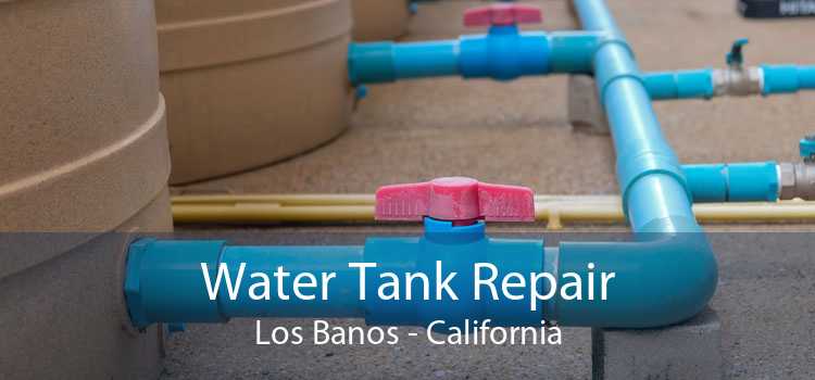 Water Tank Repair Los Banos - California