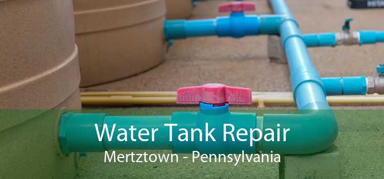 Water Tank Repair Mertztown - Pennsylvania